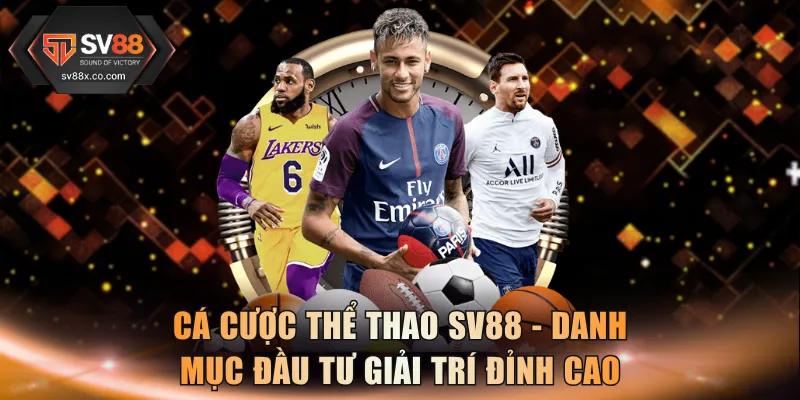 Cá cược thể thao SV88 - Danh mục đầu tư giải trí đỉnh cao