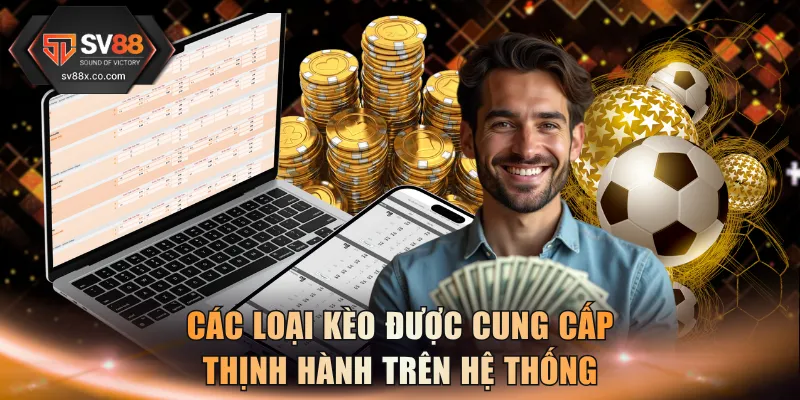 Các loại kèo được cung cấp thịnh hành trên hệ thống