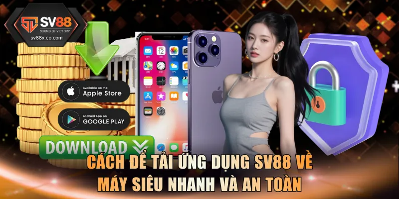 Cách để tải ứng dụng SV88 về máy siêu nhanh và an toàn