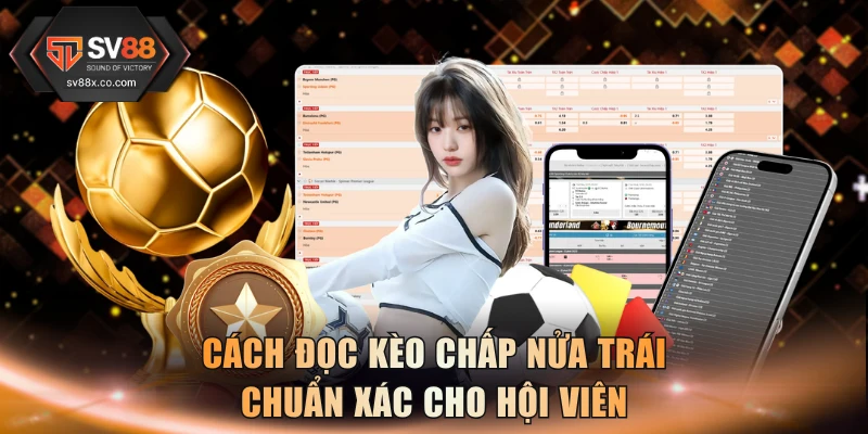 Cách đọc kèo chấp nửa trái chuẩn xác cho hội viên
