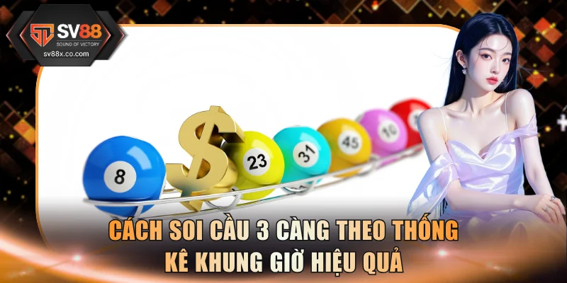 Cách soi cầu 3 càng theo thống kê khung giờ hiệu quả
