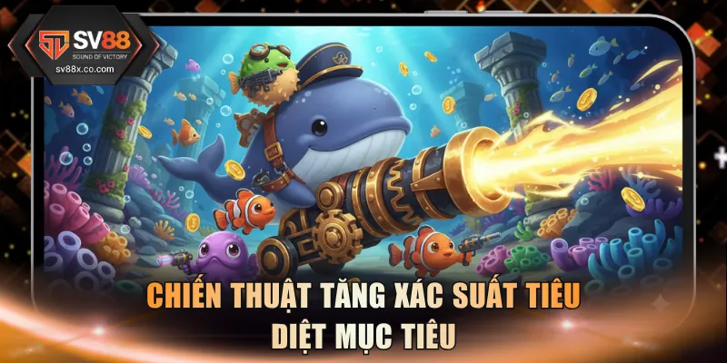 Chiến thuật tăng xác suất tiêu diệt mục tiêu