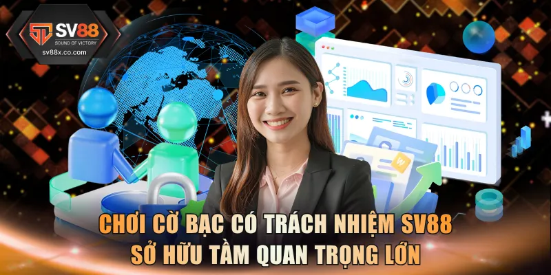 Chơi cờ bạc có trách nhiệm SV88 sở hữu tầm quan trọng lớn
