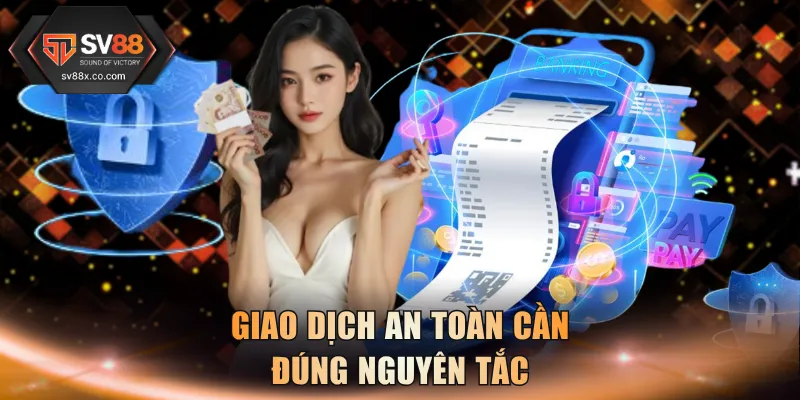 Giao dịch an toàn cần đúng nguyên tắc