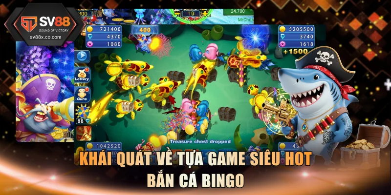 Khái quát về tựa game siêu hot bắn cá Bingo