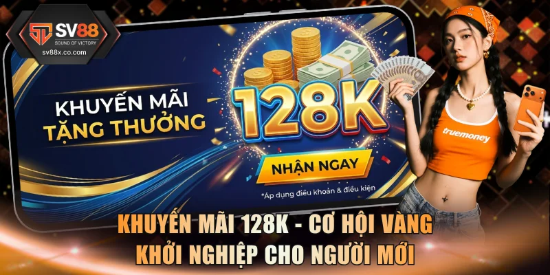 Khuyến Mãi 128K