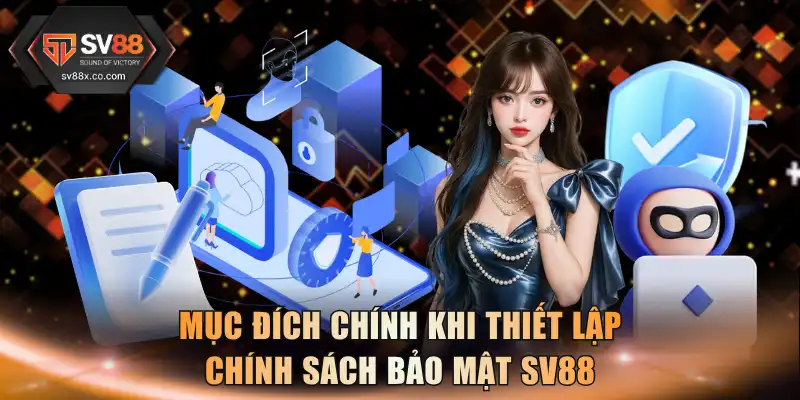 Mục đích chính khi thiết lập chính sách bảo mật SV88