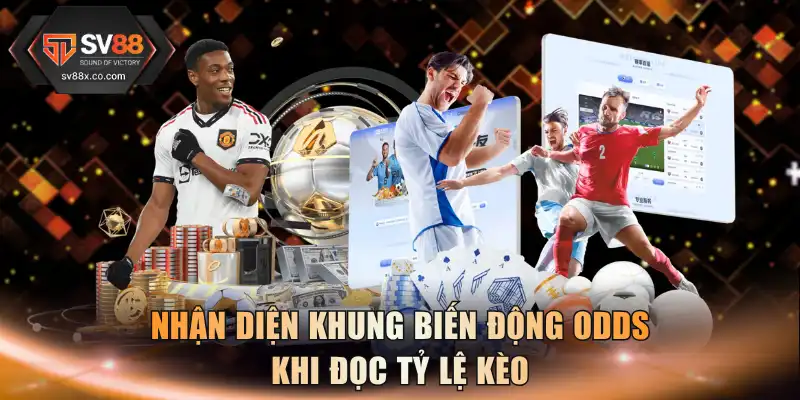 Nhận diện khung biến động odds khi đọc tỷ lệ kèo