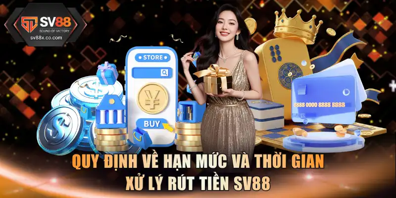 Quy định về hạn mức và thời gian xử lý rút tiền SV88
