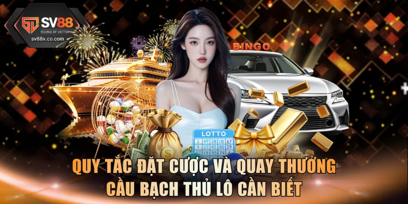 Quy tắc đặt cược và quay thưởng cầu bạch thủ lô cần biết