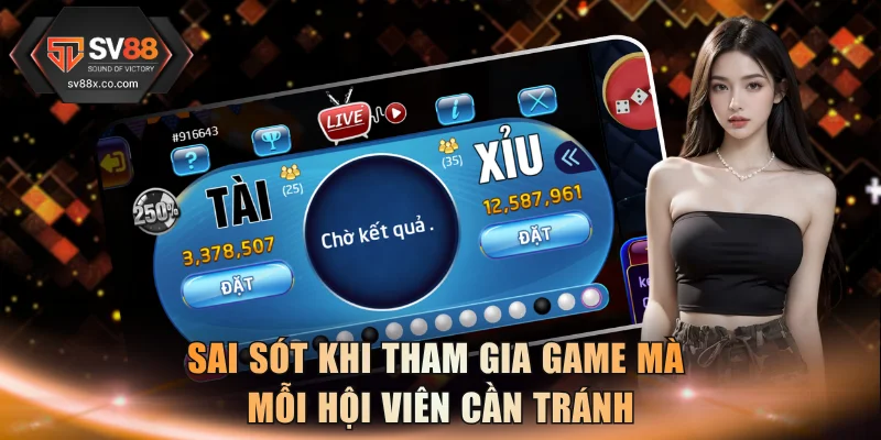 Sai sót khi tham gia game mà mỗi hội viên cần tránh