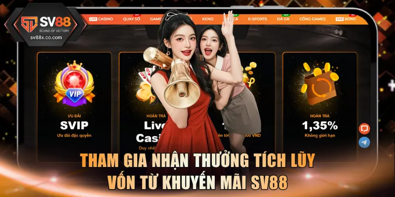Tham gia nhận thưởng tích lũy vốn từ khuyến mãi SV88