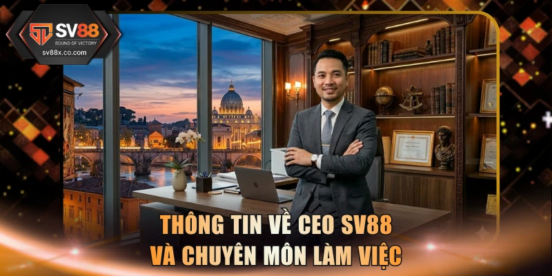 Thông tin về CEO SV88 và chuyên môn làm việc