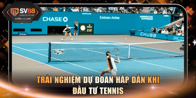 Trải nghiệm dự đoán hấp dẫn khi đầu tư Tennis