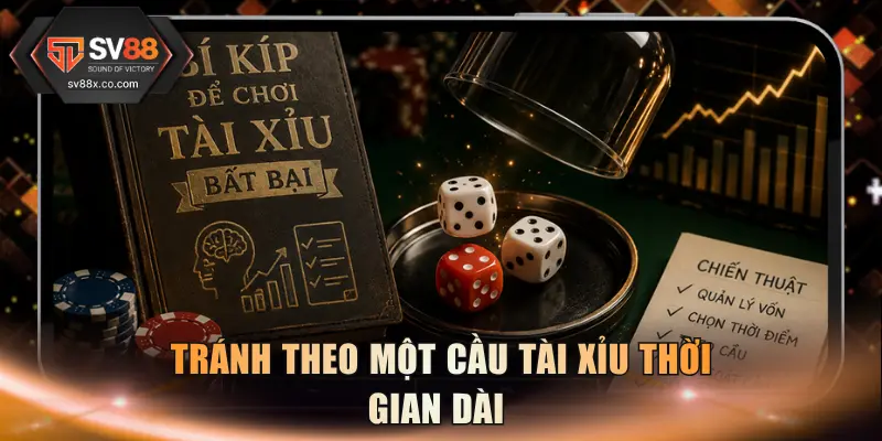 Tránh theo một cầu tài xỉu thời gian dài